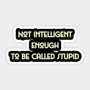 Not intelligent enough To be called stupid (text) Sticker